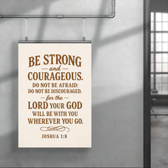 Be strong and courageous Do not be afraid do not be discouraged for the Lord your God will be with you wherever you go Joshua 18 9 poster 4