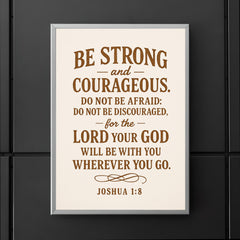 Be strong and courageous Do not be afraid do not be discouraged for the Lord your God will be with you wherever you go Joshua 18 9 poster 5