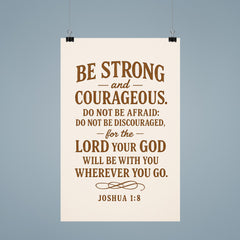 Be strong and courageous Do not be afraid do not be discouraged for the Lord your God will be with you wherever you go Joshua 18 9 poster 9