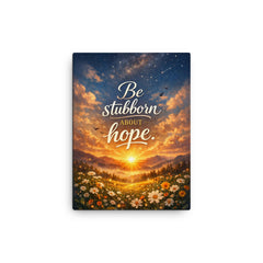 Be stubborn about hope canvas print on a plain backdrop in size 12"x16".