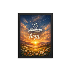 Be stubborn about hope framed print on a plain backdrop in size 12"x16".