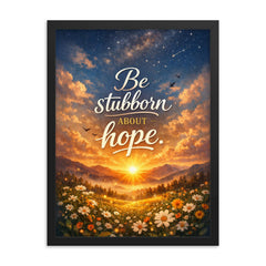 Be stubborn about hope framed print on a plain backdrop in size 18"x24".