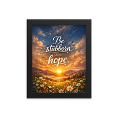 Be stubborn about hope framed print on a plain backdrop in size 8"x10".