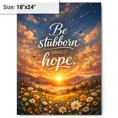 Be stubborn about hope metal print on a plain backdrop in size 18"x24".