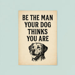 Be the man your dog thinks you are poster 8