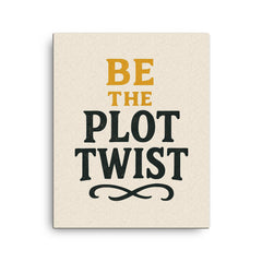 Be the plot twist canvas print on a plain backdrop in size 16"x20".