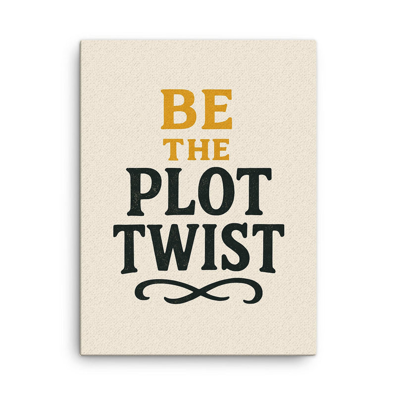 Be the plot twist canvas print on a plain backdrop in size 18