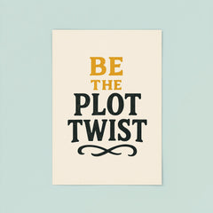 Be the plot twist poster 8