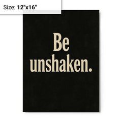 Be unshaken metal print on a plain backdrop in size 12"x16".