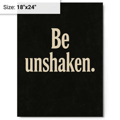 Be unshaken metal print on a plain backdrop in size 18"x24".