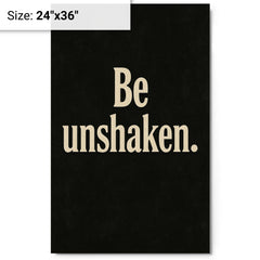 Be unshaken metal print on a plain backdrop in size 24"x36".