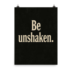 Be unshaken poster on a plain backdrop in size 8"x10".