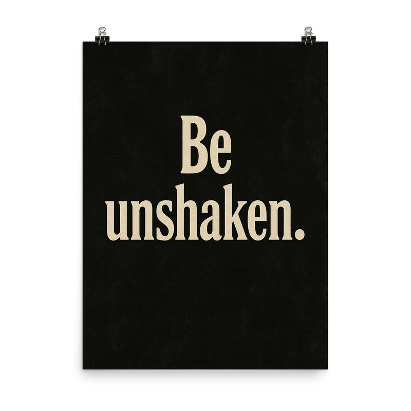Be unshaken poster on a plain backdrop in size 8