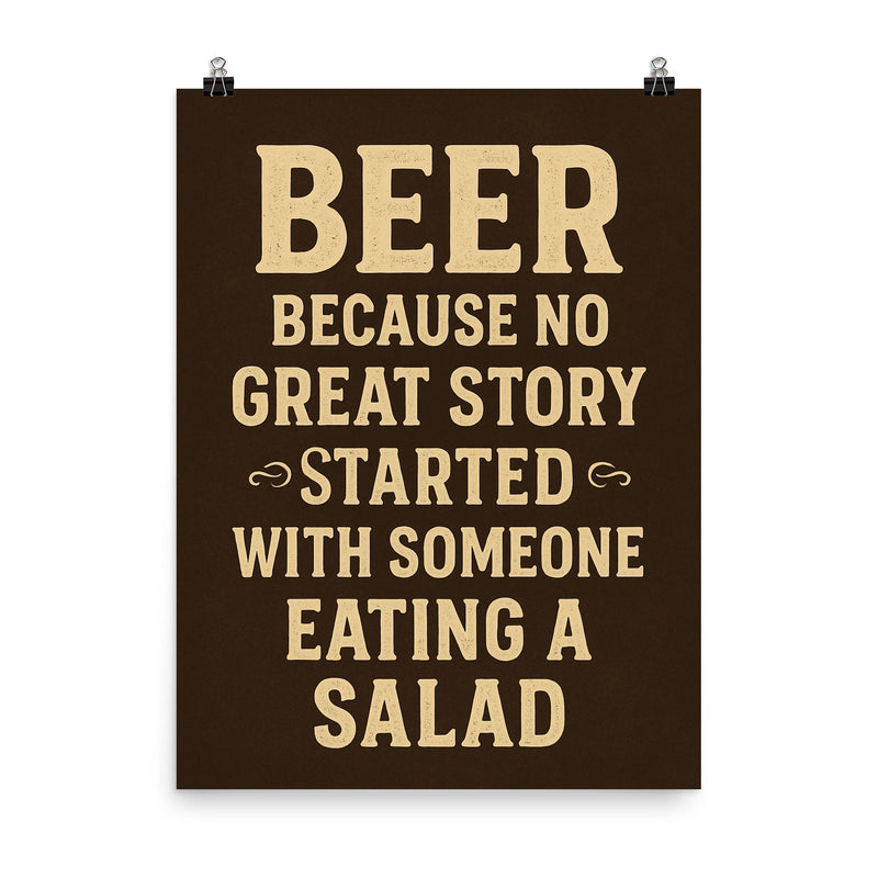 Beer because no great story started with someone eating a salad poster on a plain backdrop in size 8