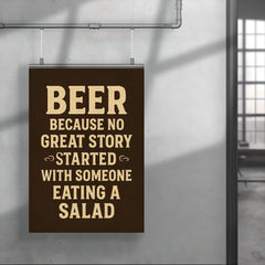 Beer because no great story started with someone eating a salad poster 4