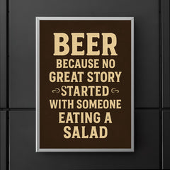 Beer because no great story started with someone eating a salad poster 5