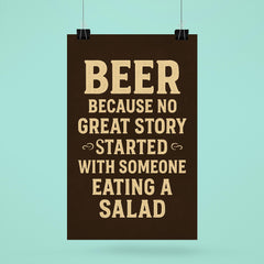 Beer because no great story started with someone eating a salad poster 6