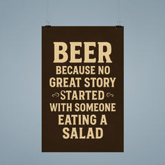 Beer because no great story started with someone eating a salad poster 9