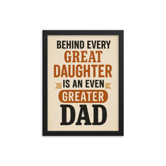 Behind every great daughter is an even greater dad framed print on a plain backdrop in size 12"x16".