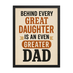Behind every great daughter is an even greater dad framed print on a plain backdrop in size 18"x24".