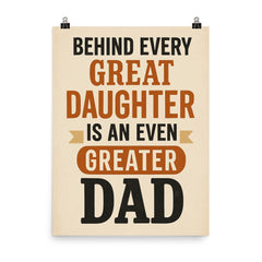 Behind every great daughter is an even greater dad poster on a plain backdrop in size 8"x10".