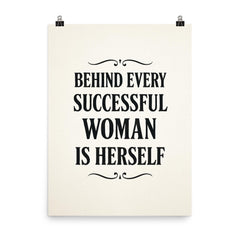 Behind every successful woman is herself poster on a plain backdrop in size 8"x10".