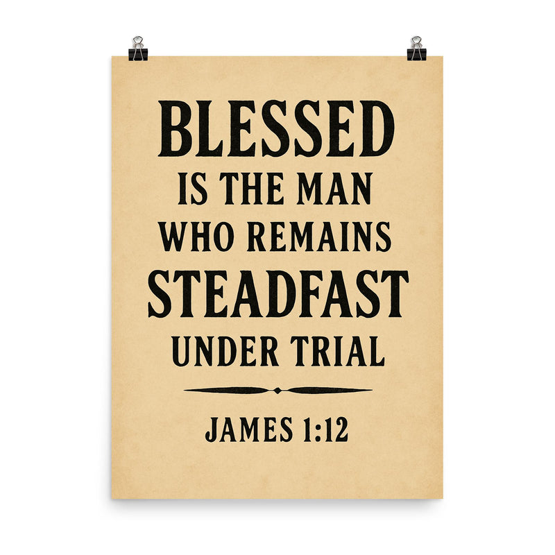 Blessed is the man who remains steadfast under trial James 112 poster on a plain backdrop in size 8