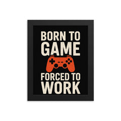 Born to game forced to work framed print on a plain backdrop in size 8"x10".