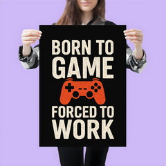 Born to game forced to work poster 3