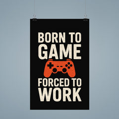 Born to game forced to work poster 9