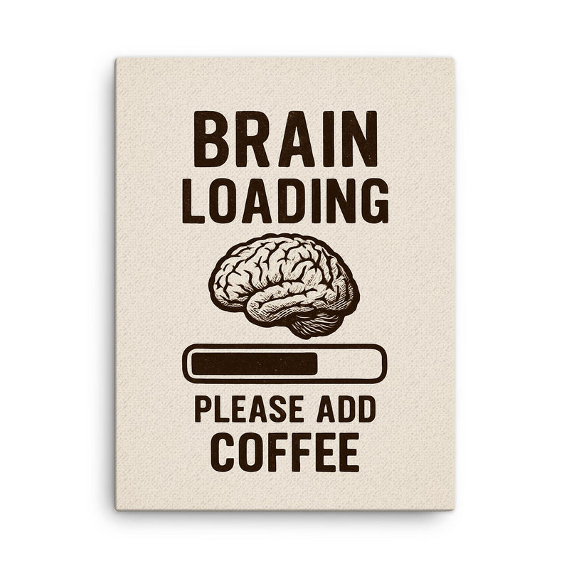 Brain loading please add coffee canvas print on a plain backdrop in size 18