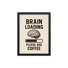 Brain loading please add coffee framed print on a plain backdrop in size 12"x16".