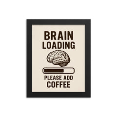 Brain loading please add coffee framed print on a plain backdrop in size 8"x10".