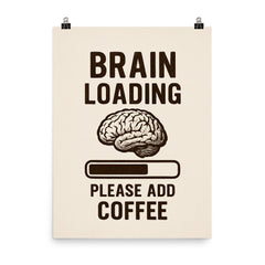 Brain loading please add coffee poster on a plain backdrop in size 8"x10".