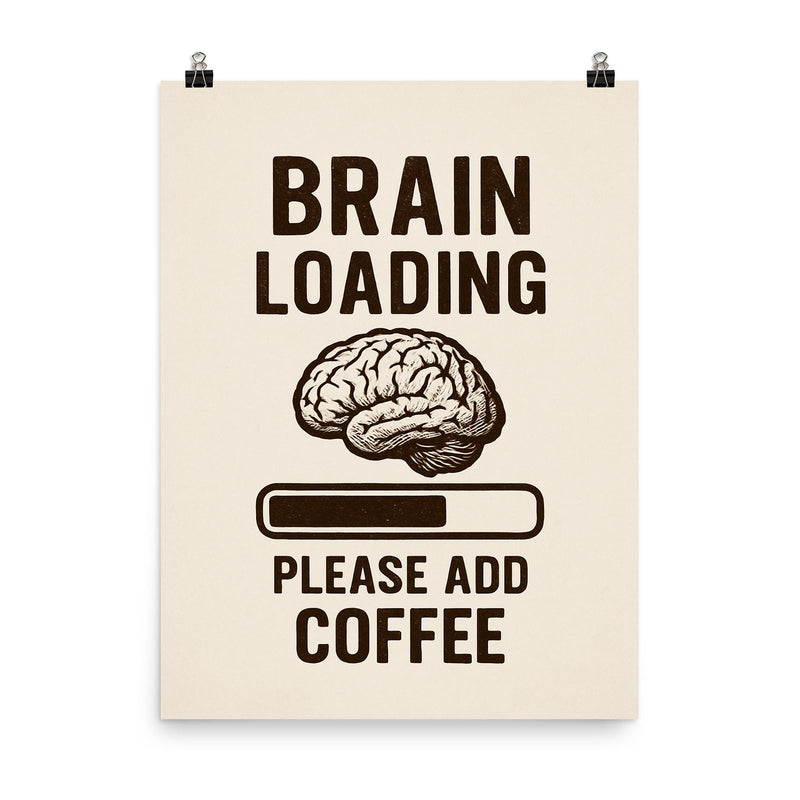 Brain loading please add coffee poster on a plain backdrop in size 8