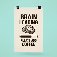 Brain loading please add coffee poster 6
