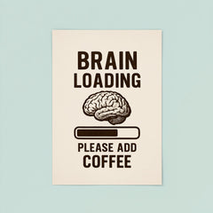 Brain loading please add coffee poster 8