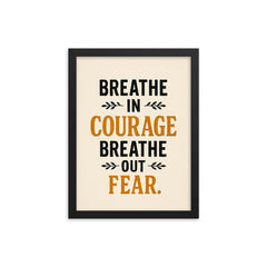 Breathe in courage Breathe out fear  framed print on a plain backdrop in size 12"x16".