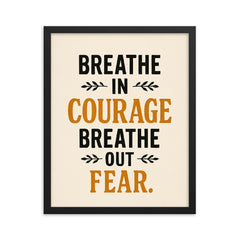 Breathe in courage Breathe out fear  framed print on a plain backdrop in size 16"x20".