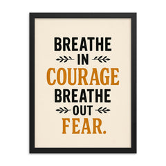 Breathe in courage Breathe out fear  framed print on a plain backdrop in size 18"x24".