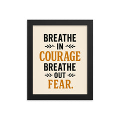 Breathe in courage Breathe out fear  framed print on a plain backdrop in size 8"x10".