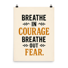 Breathe in courage Breathe out fear  poster on a plain backdrop in size 8"x10".