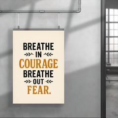 Breathe in courage Breathe out fear  poster 4