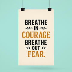 Breathe in courage Breathe out fear  poster 6
