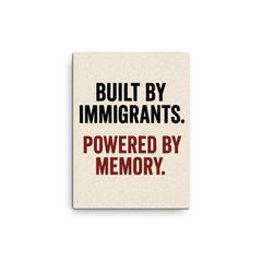 Built by immigrants Powered by memory canvas print on a plain backdrop in size 12"x16".