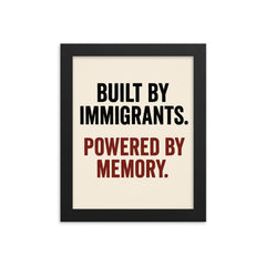 Built by immigrants Powered by memory framed print on a plain backdrop in size 8"x10".