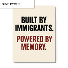 Built by immigrants Powered by memory metal print on a plain backdrop in size 12"x16".
