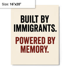 Built by immigrants Powered by memory metal print on a plain backdrop in size 16"x20".