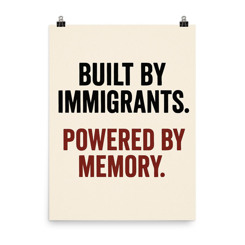 Built by immigrants Powered by memory poster on a plain backdrop in size 8