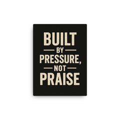 Built by pressure not praise canvas print on a plain backdrop in size 12"x16".